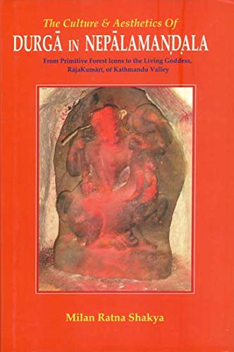 The Culture & Aesthetics of Durga in Nepalamandala (HB) by Milan Ratna Shakya