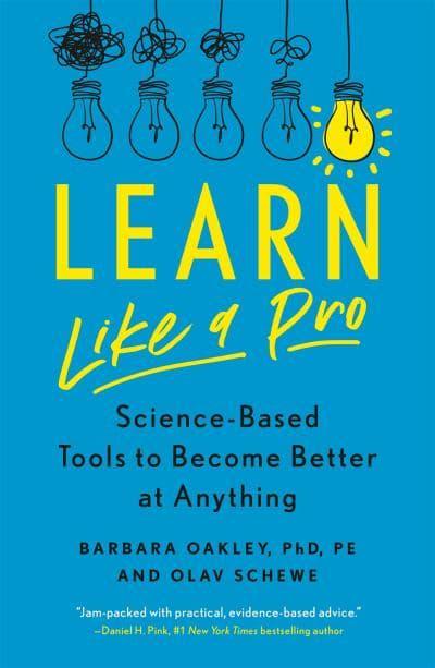 Learn Like a Pro: Science-Based Tools to Become Better at Anything by Barbara Oakley, Olav Schewe