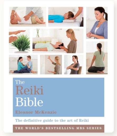 The Reiki Bible: The Definitive Guide To The Art Of Reiki by Eleanor McKenzie