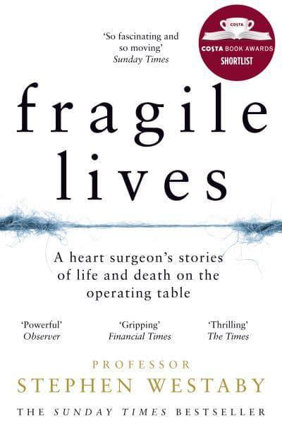 Fragile Lives: A Heart Surgeon’s Stories of Life and Death on the Operating Table by Stephen Westaby