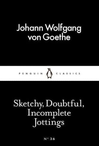 Sketchy, Doubtful, Incomplete Jottings by Johann Wolfgang von Goethe