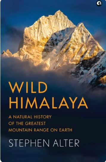 Wild Himalaya: A Natural History of the Greatest Mountain Range on Earth by Stephen Alter