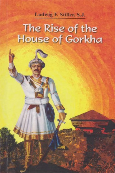 The Rise of the House of Gorkha by Ludwig F. Stiller, S.J.