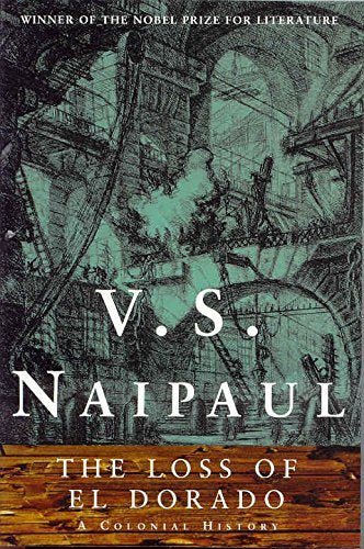 The Loss of El Dorado: A Colonial History by V.S. Naipaul