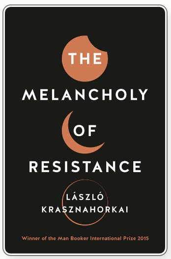 The Melancholy of Resistance by László Krasznahorkai , George Szirtes (Translator)