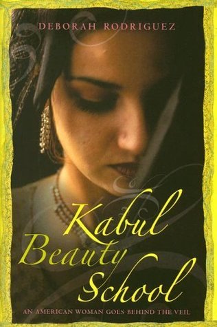 The Kabul Beauty School: The Art Of Friendship And Freedom by Deborah Rodriguez