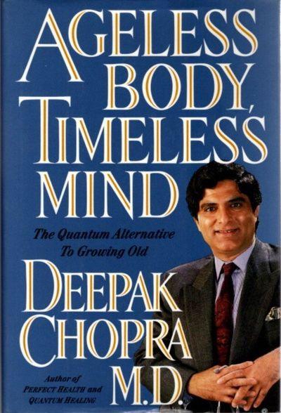 Ageless Body, Timeless Mind: A Practical Alternative To Growing Old by Deepak Chopra