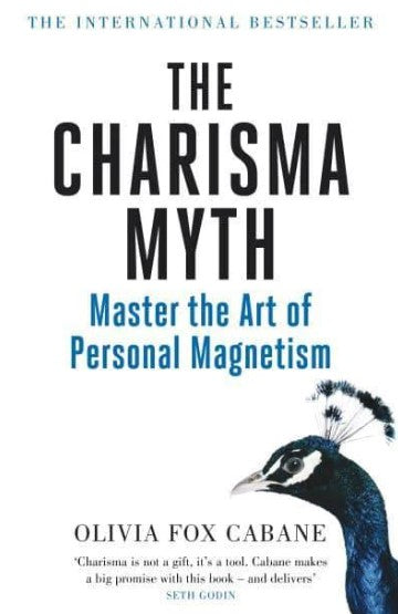 The Charisma Myth: How Anyone Can Master the Art and Science of Personal Magnetism by Olivia Fox Cabane