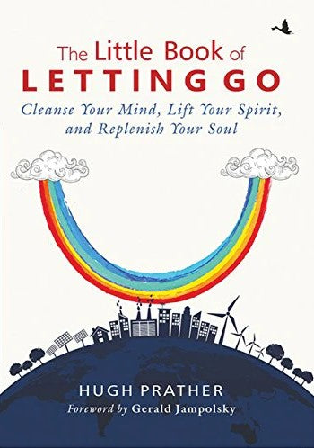 Little Book of Letting Go : Cleanse your Mind, Lift your Spirit, and Replenish your Soul by Hugh Prather