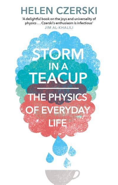 Storm in a Teacup: The Physics of Everyday Life by Helen Czerski