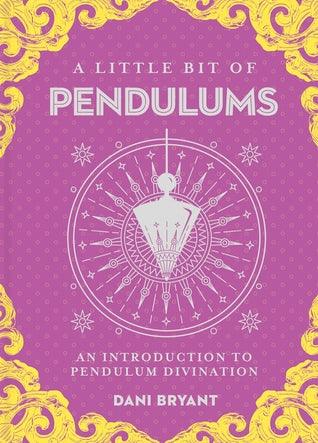 A Little Bit of Pendulums: An Introduction to Pendulum Divination (HB) by Dani Bryant