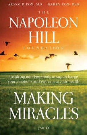 Making Miracles: Inspiring Mind-Methods to Supercharge Your Emotions and Rejuvenate Your Health by Arnold Fox and Barry Fox