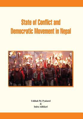 State of Conflict and Democratic Movement in Nepal by Uddhab Pd Pyakurel