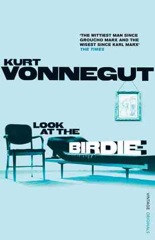 Look at the Birdie by Kurt Vonnegut Jr.