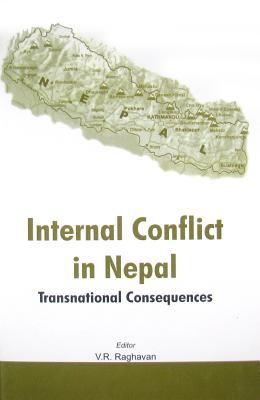 Internal Conflict in Nepal: Transnational Consequences by V.R. Raghavan (Editor)