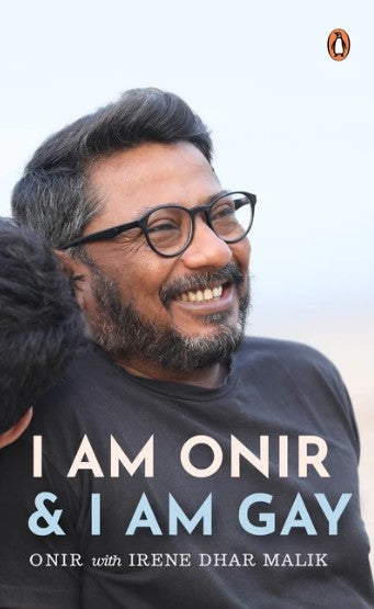 I Am Onir and I Am Gay: A Memoir by Onir Onir