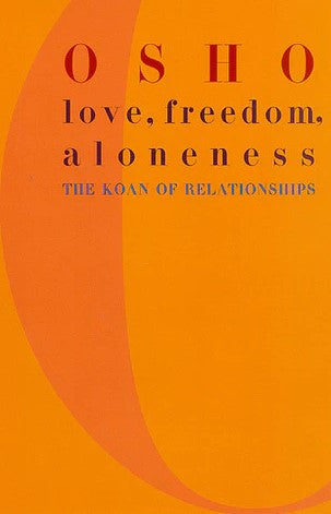 Love, Freedom, and Aloneness: The Koan of Relationships by Osho