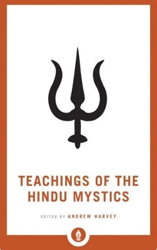 Teachings of the Hindu Mystics by Andrew Harvey