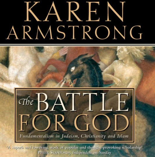 The Battle For God: Fundamentalism In Judaism, Christianity And Islam by Karen Armstrong