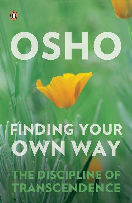 Finding Your Own Way: The Discipline of Transcendence by Osho