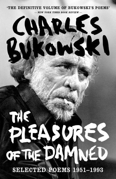 The Pleasures of the Damned: Selected Poems 1951-1993 by Charles Bukowski