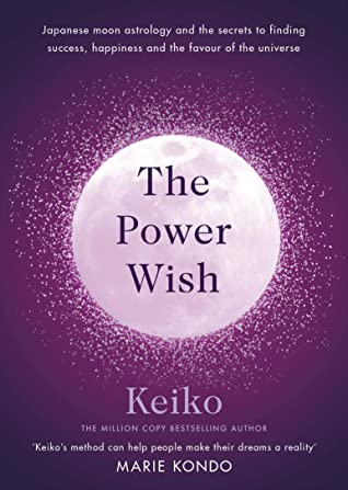 The Power Wish: Japanese moon astrology and the secrets to finding success, happiness and favour of the universe (HB) by Keiko Ariizumi