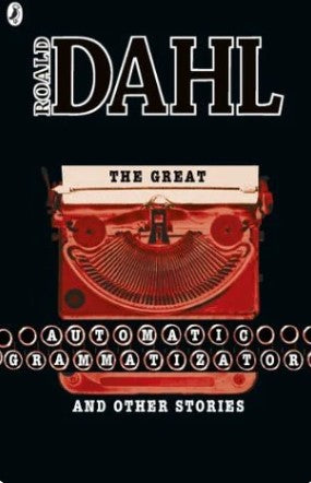 The Great Automatic Grammatizator and Other Stories by Roald Dahl