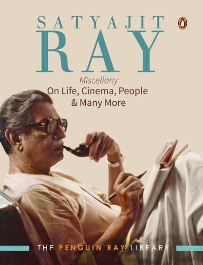 Satyajit Ray Miscellany: On Life, Cinema, People Much More by Satyajit Ray