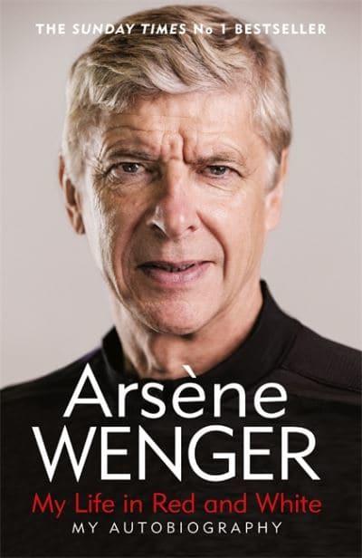My Life in Red and White by Arsène Wenger, Daniel Hahn (Translator), Andrea Reece (Translator)