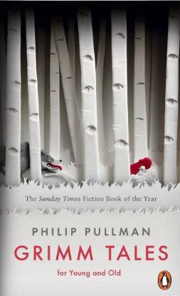 Grimm Tales for Young and Old by Philip Pullman (Retelling), Jacob Grimm, Wilhelm Grimm