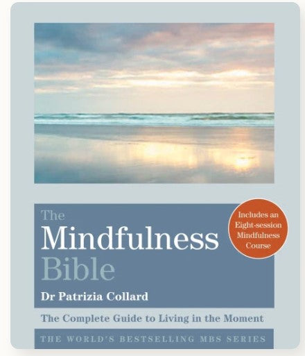 Collard The Mindfulness Bible: The Complete Guide to Living in the Moment by Dr Patrizia