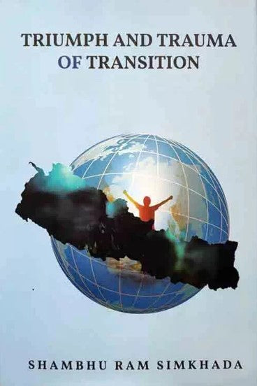Triumph and Traum of Transition (HB) by Shambhu Ram Simkhada
