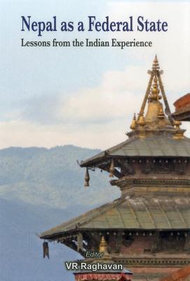 Nepal as a Federal State: Lessons from Indian Experience by V.R. Raghavan (Editor)