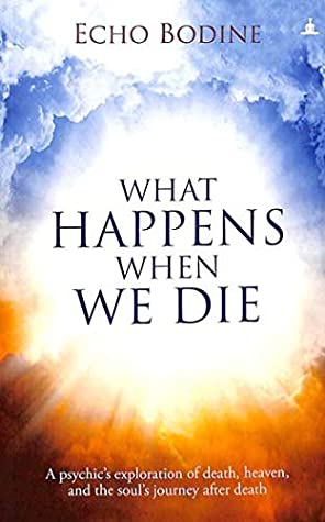 What Happens When We Die by Echo Bodine