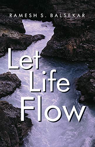 Let Life Flow: Meeting the Challenges of Daily Living in a Calm, Peaceful Way by Ramesh S. Balsekar