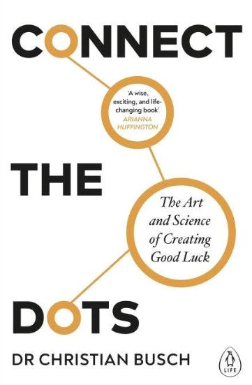 Connect the Dots: The Art and Science of Creating Good Luck by Dr Christian Busch