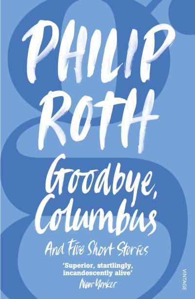 Goodbye, Columbus and Five Short Stories by Philip Roth