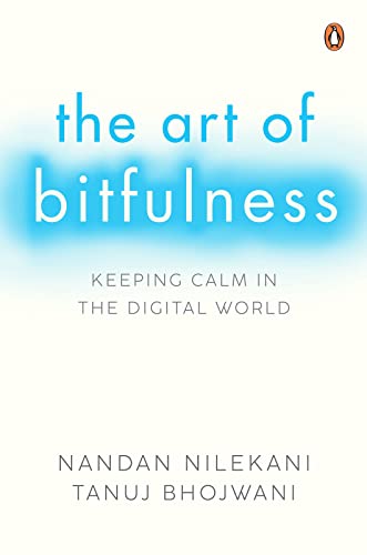 The Art of Bitfulness: Keeping Calm in the Digital World (HB) by Nandan Nilekani, Tanuj Bhojwani