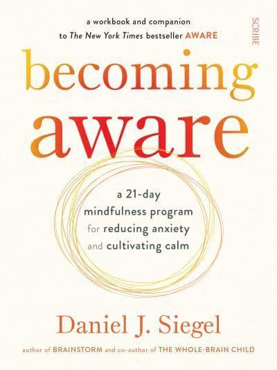 Becoming Aware: a 21-day mindfulness program for reducing anxiety and cultivating calm by Daniel J. Siegel