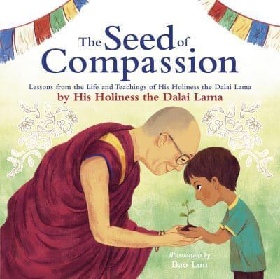 The Seed of Compassion: Lessons from the Life and Teachings of His Holiness the Dalai Lama by Dalai Lama XIV, Bao Luu (Illustrations)