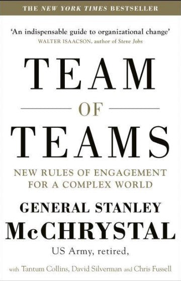 Team of Teams: New Rules of Engagement for a Complex World by Stanley McChrystal