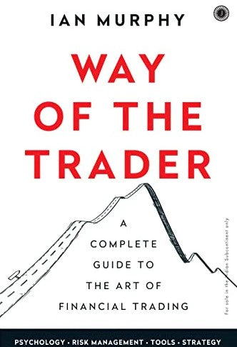 Way of the Trader: A complete guide to the art of financial trading by Ian Murphy