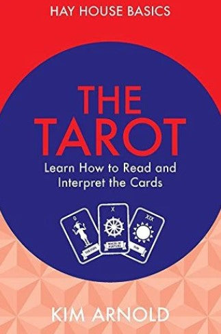 The Tarot: Learn How To Read And Interpret The Cards by Kim Arnold