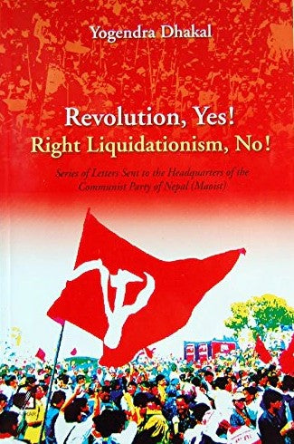 Revolution, Yes! Right Liquidationism, No! by Yogendra Dhakal