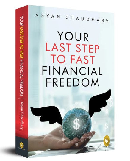 Your Last Step To Fast Financial Freedom by Aryan Chaudhary