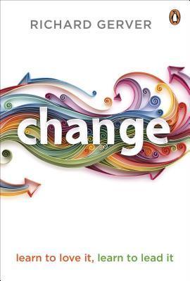Change: Learn to Love It, Learn to Lead It by Richard Gerver