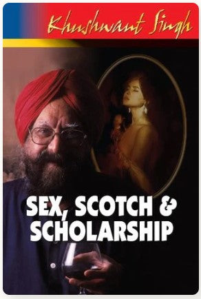 Sex, Scotch & Scholarship by Khushwant Singh