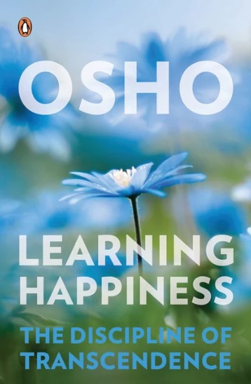 Learning Happiness: The Discipline of Transcendence by Osho
