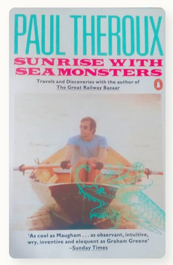 Sunrise with Sea Monsters by Paul Theroux