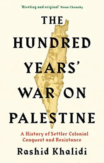 The Hundred Years War on Palestine by Rashid Khalidi